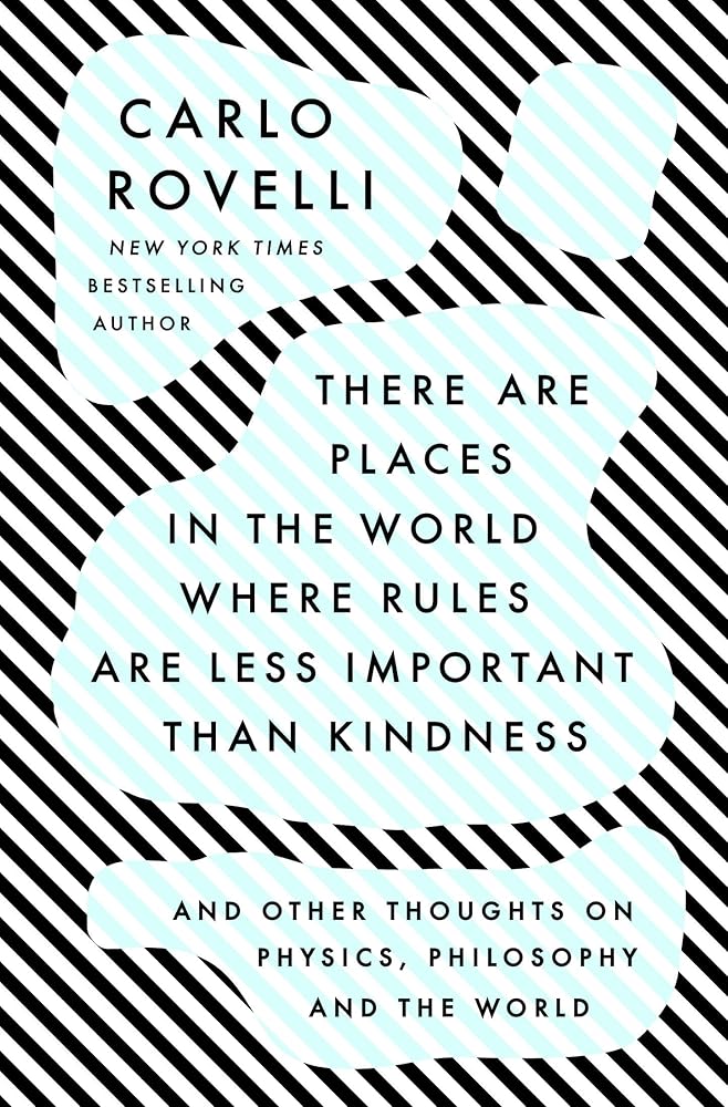 There Are Places in the World Where Rules Are Less Important Than Kindness: And Other Thoughts on Physics, Philosophy and the World cover image