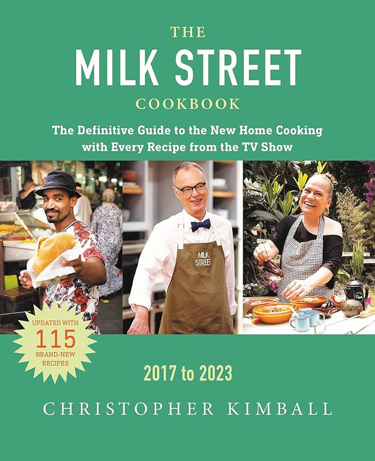 The Milk Street Cookbook: The Definitive Guide to the New Home Cooking, Featuring Every Recipe from Every Episode of the TV Show, 2017-2023 cover image