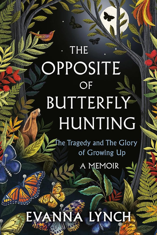 The Opposite of Butterfly Hunting: The Tragedy and The Glory of Growing Up; A Memoir cover image