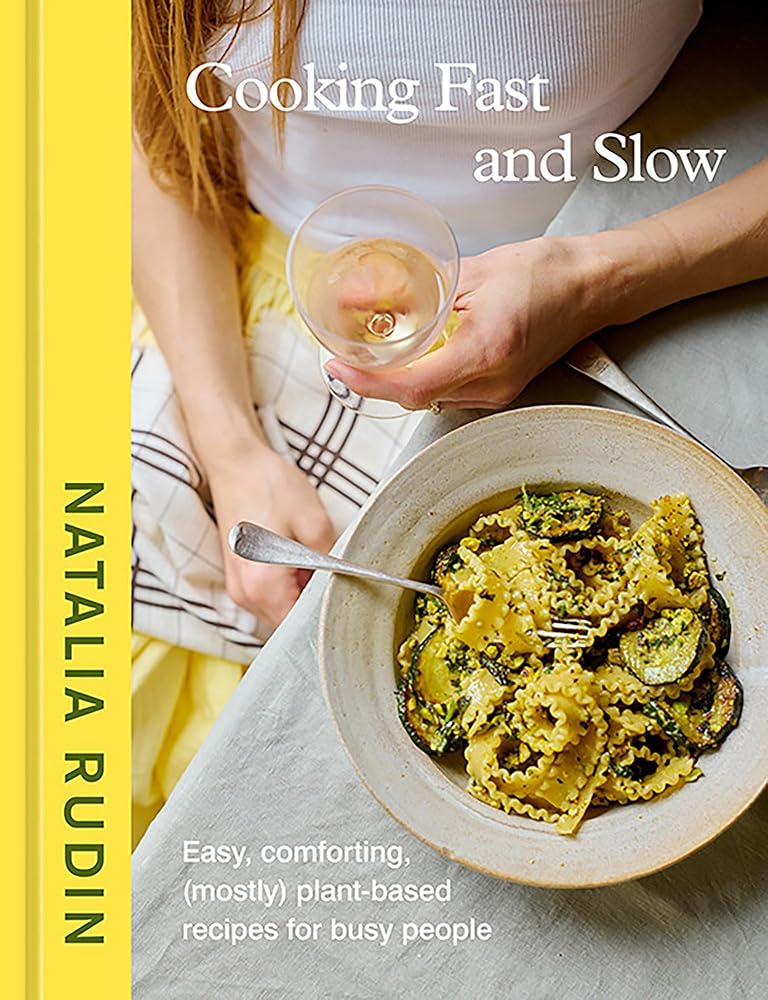 Cooking Fast and Slow: Easy, Comforting, (Mostly) Plant-Based Recipes for Busy People [A Cookbook] cover image