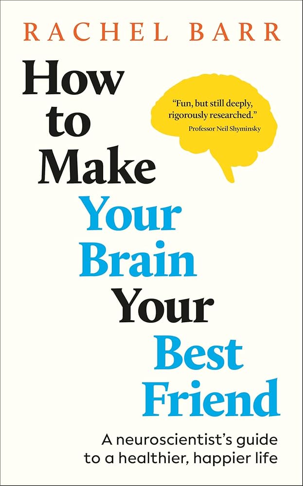 How to Make Your Brain Your Best Friend: A Neuroscientist's Guide to a Healthier, Happier Life cover image