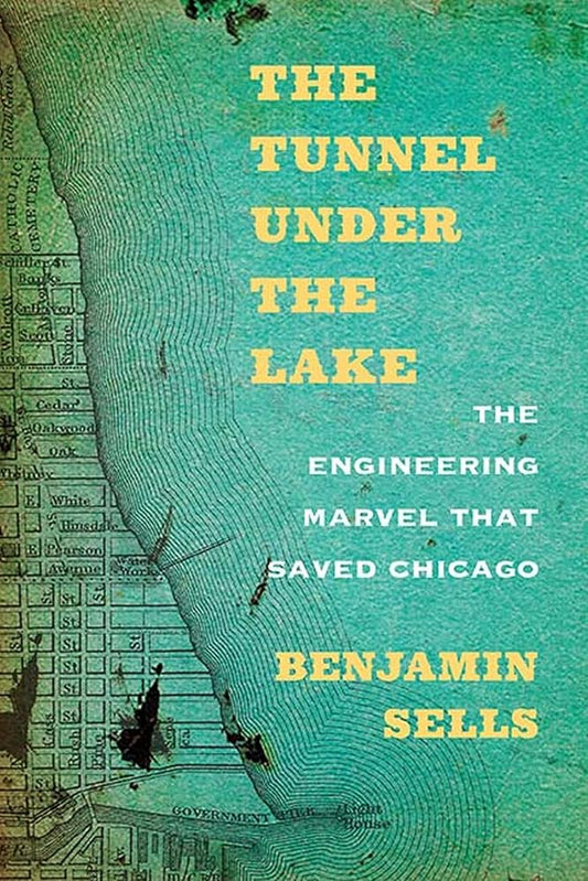 The Tunnel under the Lake: The Engineering Marvel That Saved Chicago (Second to None: Chicago Stories) cover image