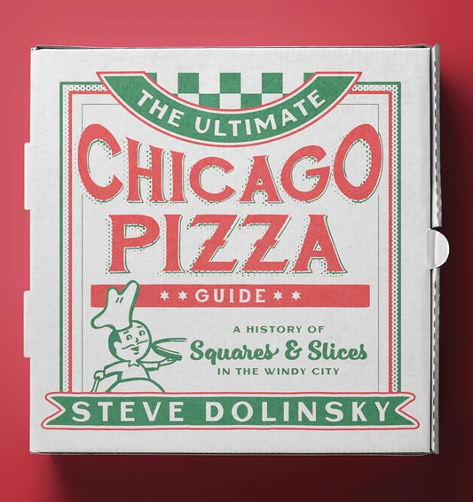 The Ultimate Chicago Pizza Guide: A History of Squares & Slices in the Windy City cover image