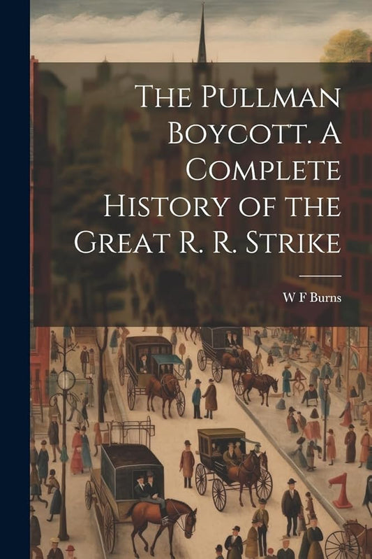 The Pullman Boycott. A Complete History of the Great R. R. Strike cover image
