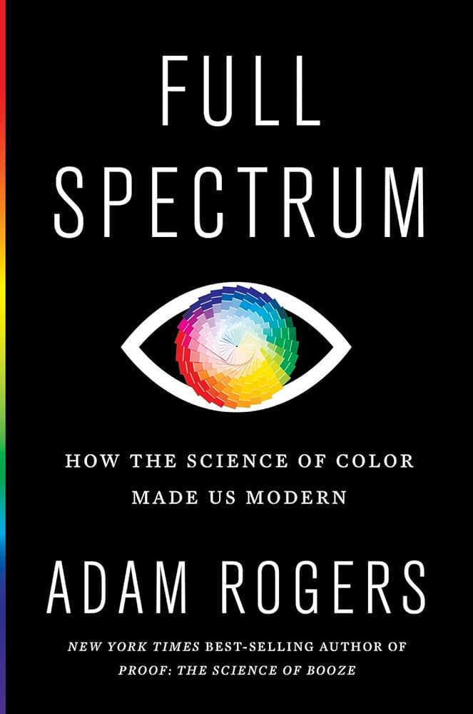 Full Spectrum: How the Science of Color Made Us Modern cover image