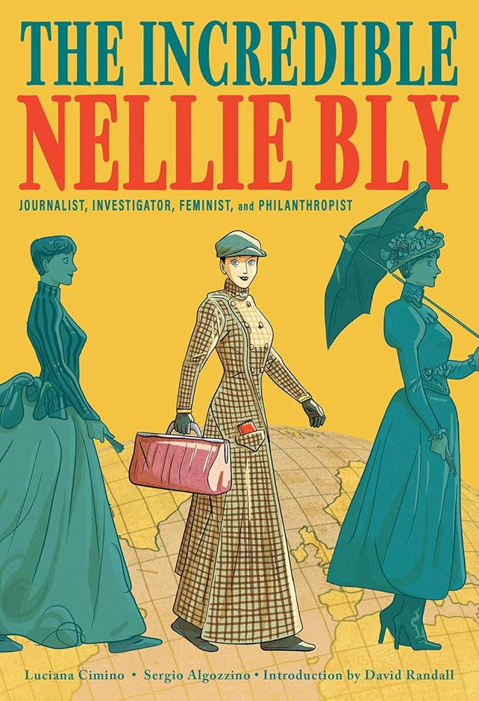 The Incredible Nellie Bly: Journalist, Investigator, Feminist, and Philanthropist cover image