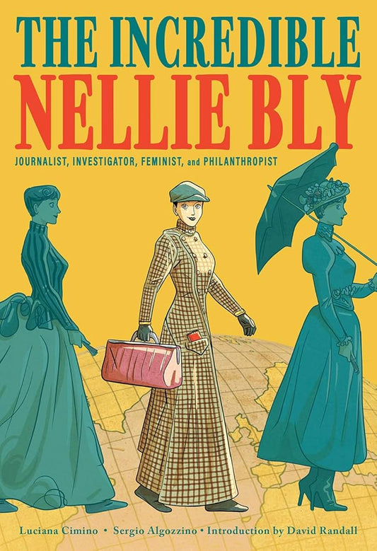 The Incredible Nellie Bly: Journalist, Investigator, Feminist, and Philanthropist cover image