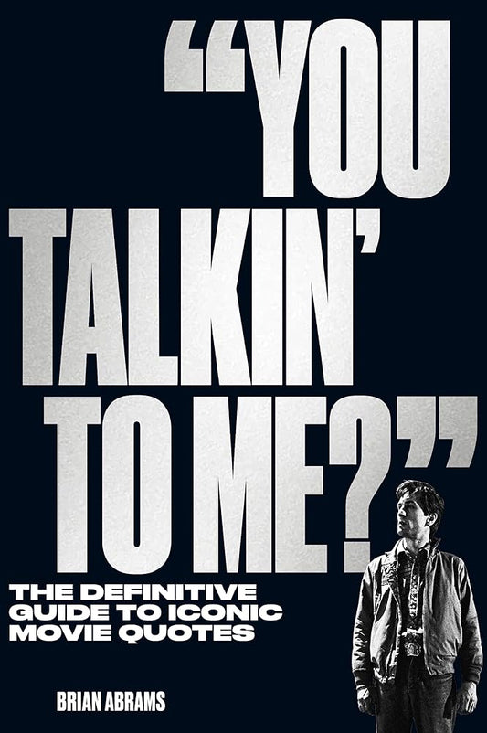 "You Talkin' to Me?": The Definitive Guide to Iconic Movie Quotes cover image