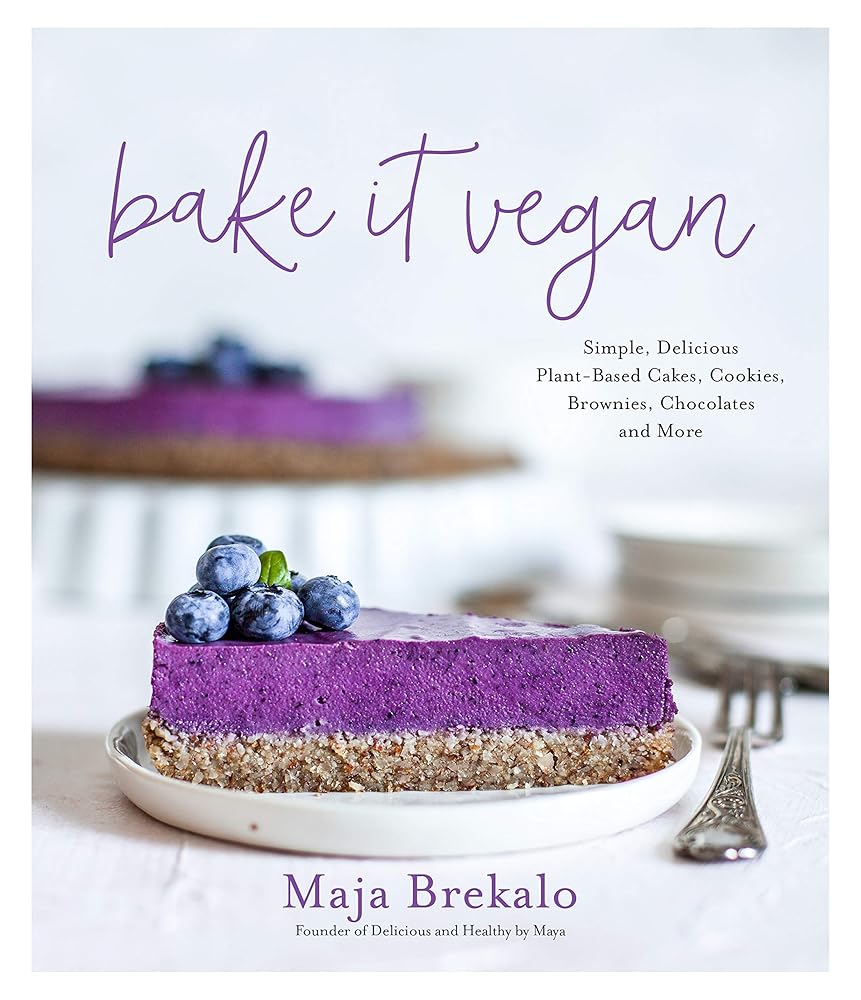 Bake It Vegan: Simple, Delicious Plant-Based Cakes, Cookies, Brownies, Chocolates and More cover image