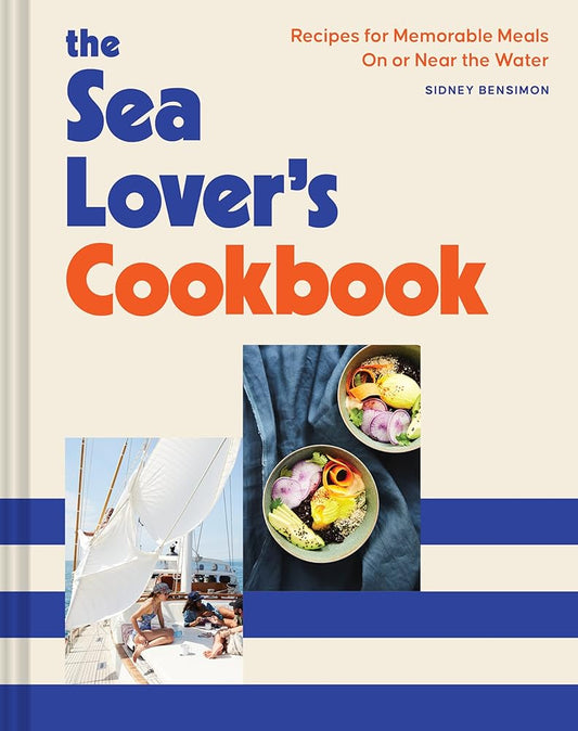 The Sea Lover's Cookbook: Recipes for Memorable Meals on or near the Water cover image