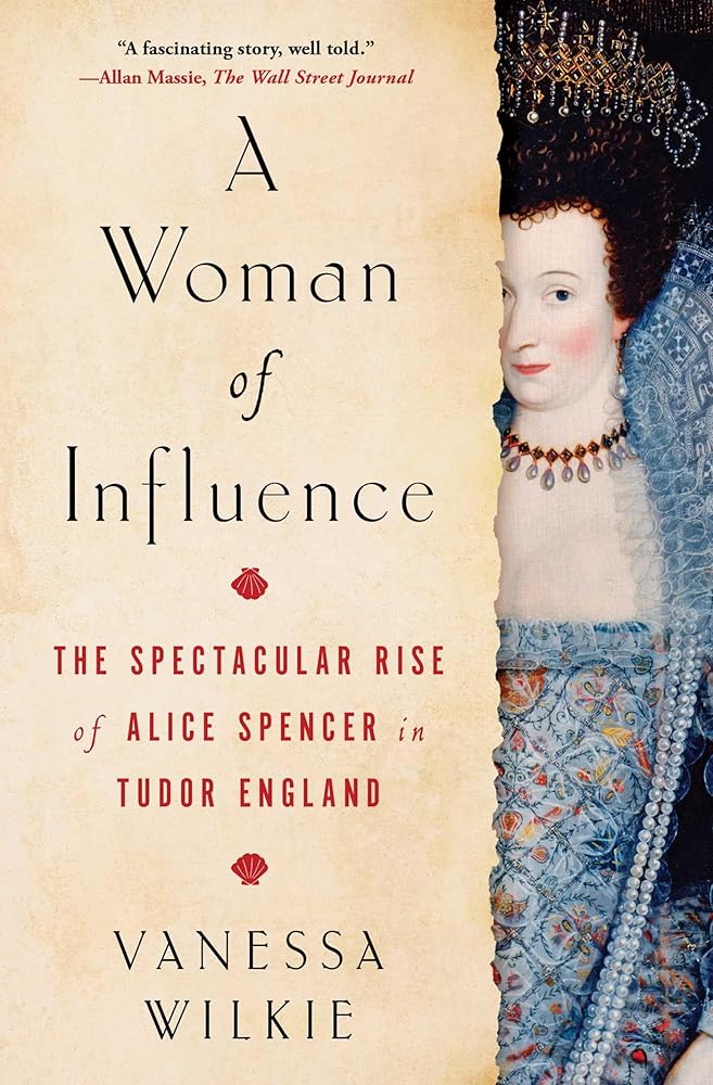 A Woman of Influence: The Spectacular Rise of Alice Spencer in Tudor England cover image